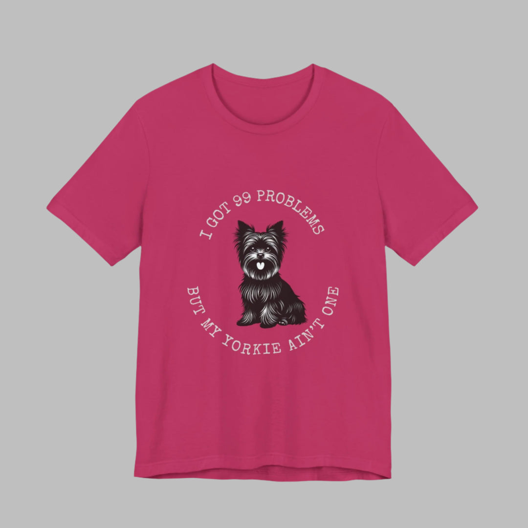 I Got 99 Problems But My Yorkie Ain't One T-Shirt
