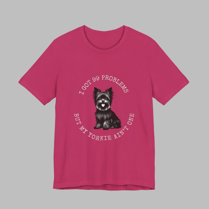 I Got 99 Problems But My Yorkie Ain't One T-Shirt