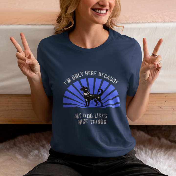 I’m Only Here Because My Dog T-Shirt