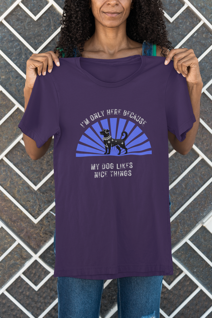 I’m Only Here Because My Dog T-Shirt