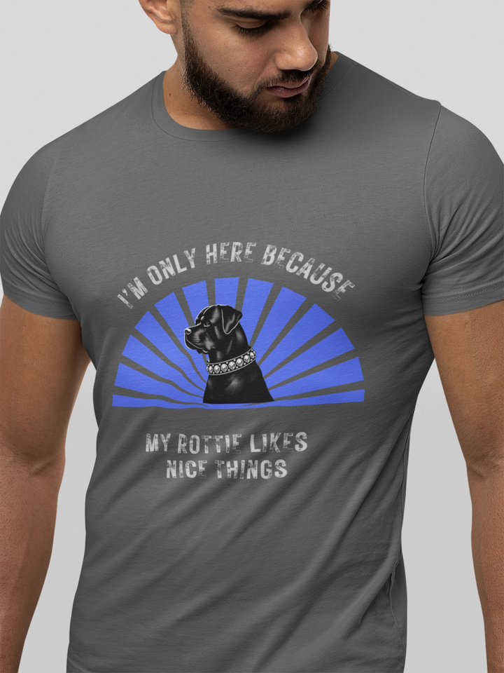 I’m Only Here Because My Rottie T-Shirt