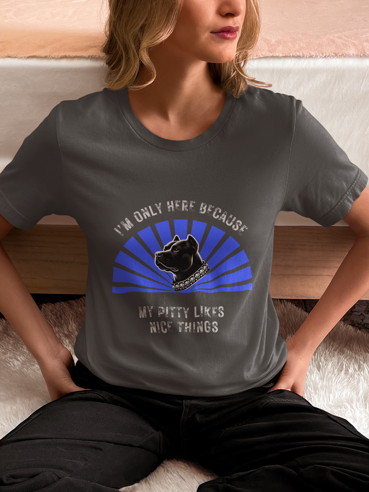 I'm Only Here Because My Pitty T-Shirt