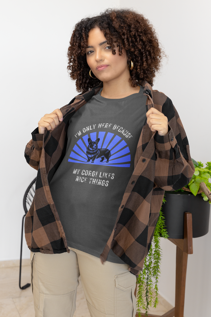I'm Only Here Because My Corgi T-Shirt
