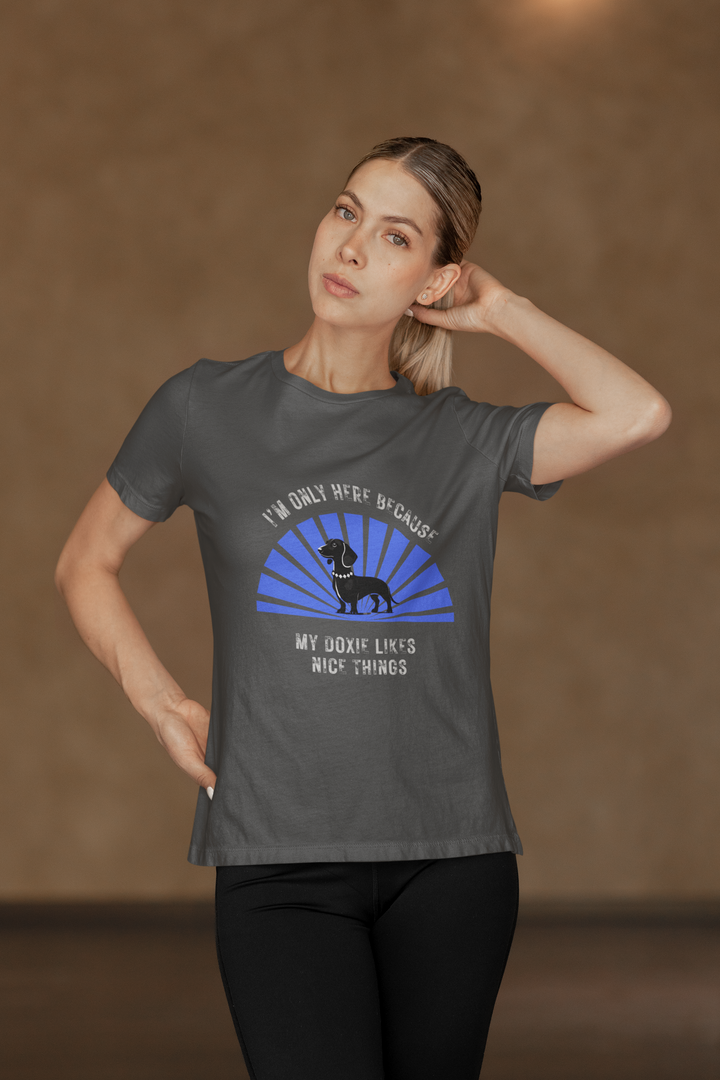 I'm Only Here Because My Doxie T-Shirt