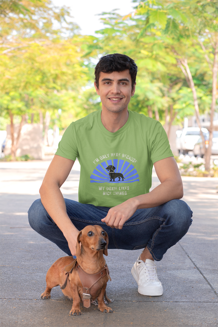 I'm Only Here Because My Doxie T-Shirt
