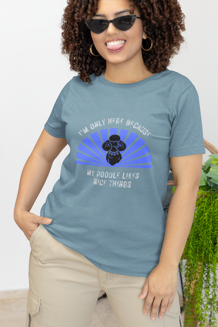 I'm Only Here Because My Poodle T-Shirt