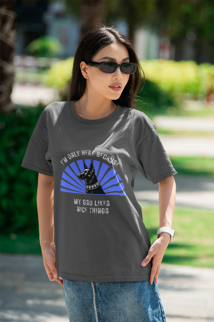 I'm Only Here Because My GSD T-Shirt