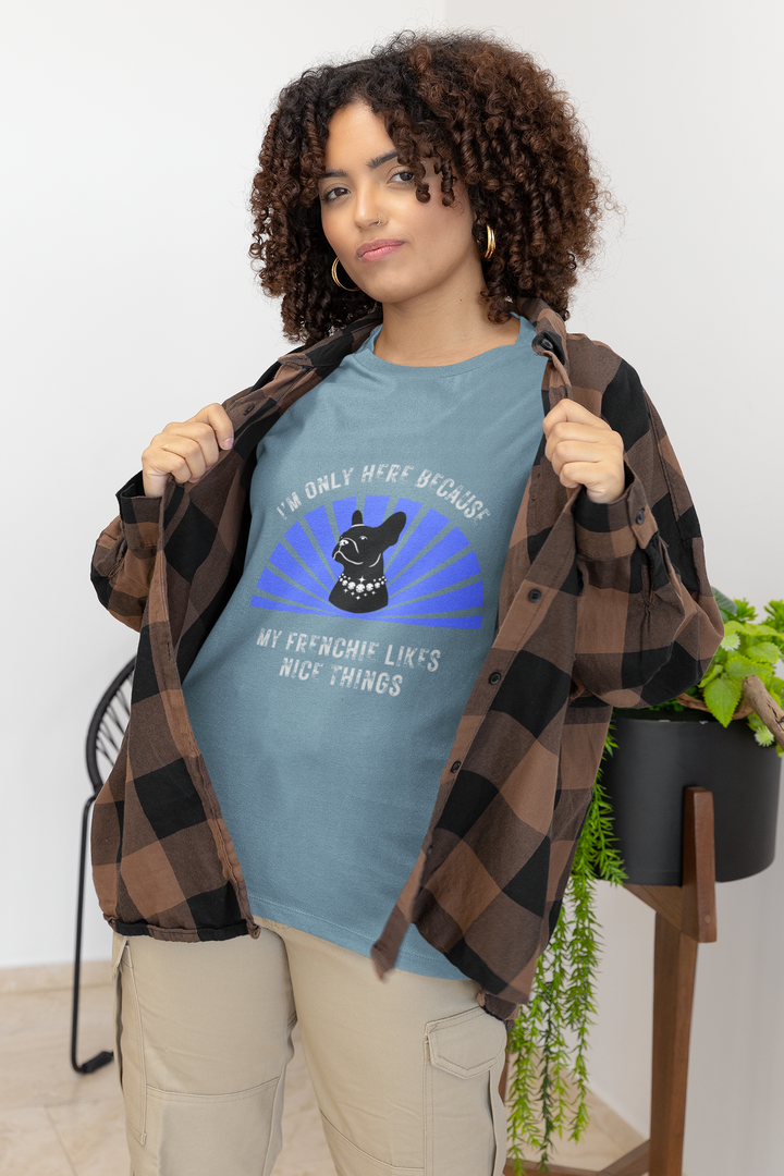 I'm Only Here Because My Frenchie T-Shirt