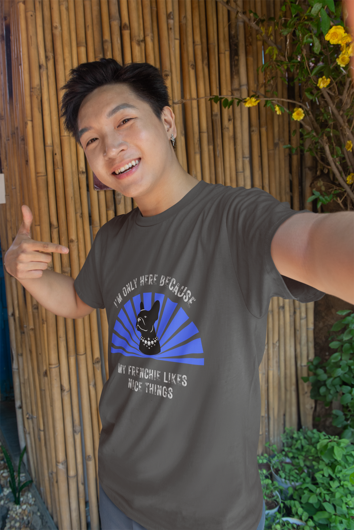 I'm Only Here Because My Frenchie T-Shirt