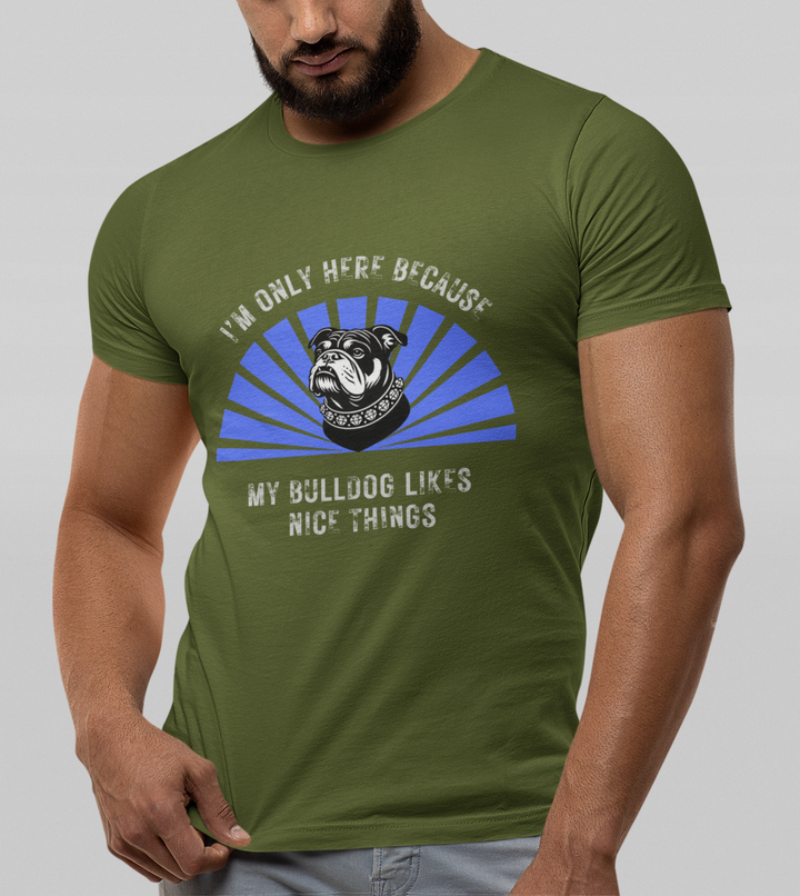 I'm Only Here Because My Bulldog T-Shirt