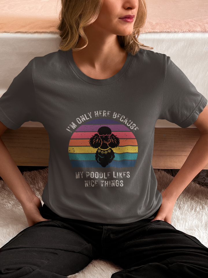 I'm Only Here Because My Poodle (sun) T-Shirt