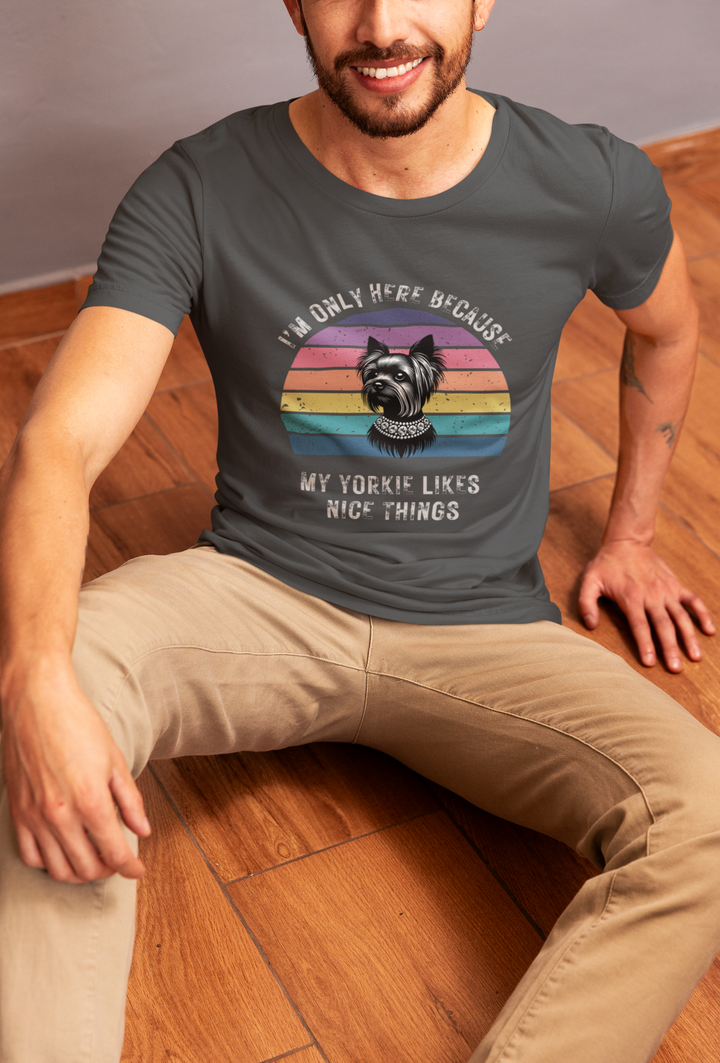 I'm Only Here Because My Yorkie (sun) T-Shirt