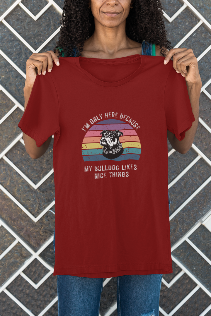 I'm Only Here Because My Bulldog (sun) T-Shirt