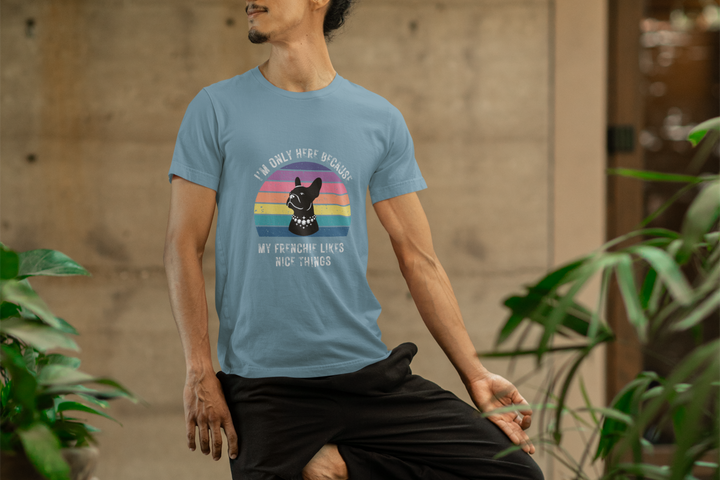 I'm Only Here Because My Frenchie (sun) T-Shirt