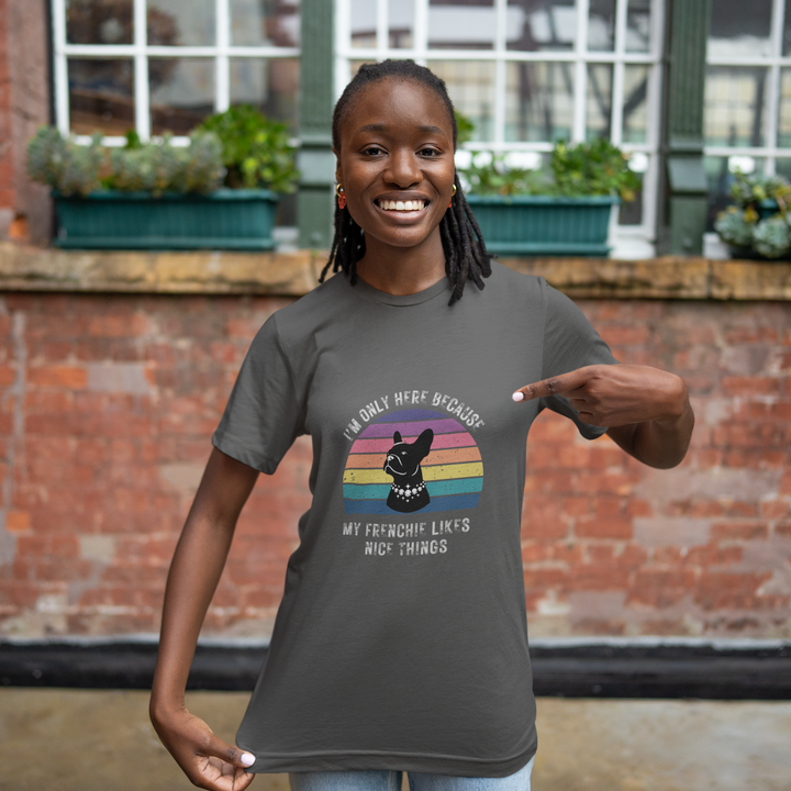 I'm Only Here Because My Frenchie (sun) T-Shirt