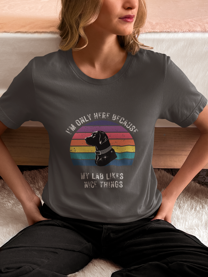 I'm Only Here Because My Lab (sun) T-Shirt