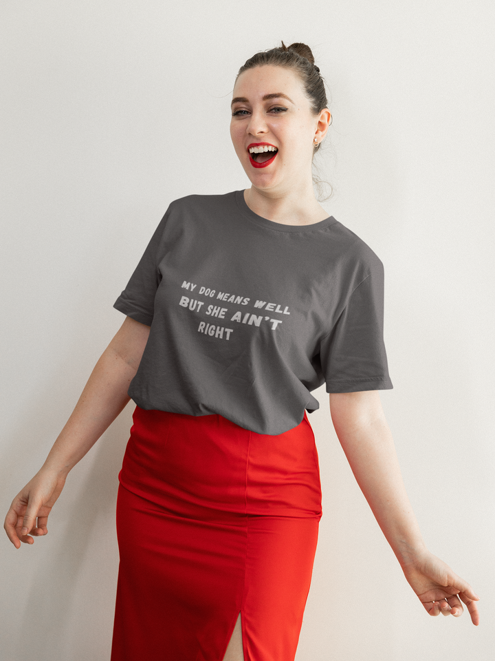 My Dog Means Well BUT She T-Shirt