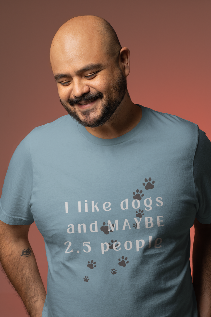I like dogs and MAYBE 2.5 People T-Shirt