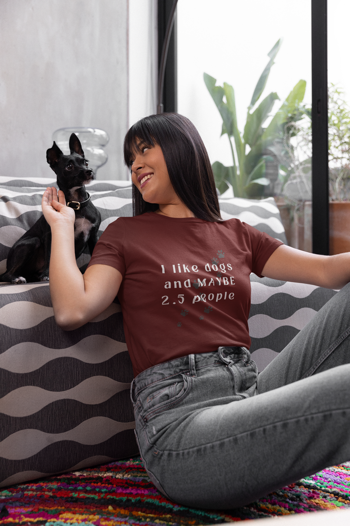 I like dogs and MAYBE 2.5 People T-Shirt