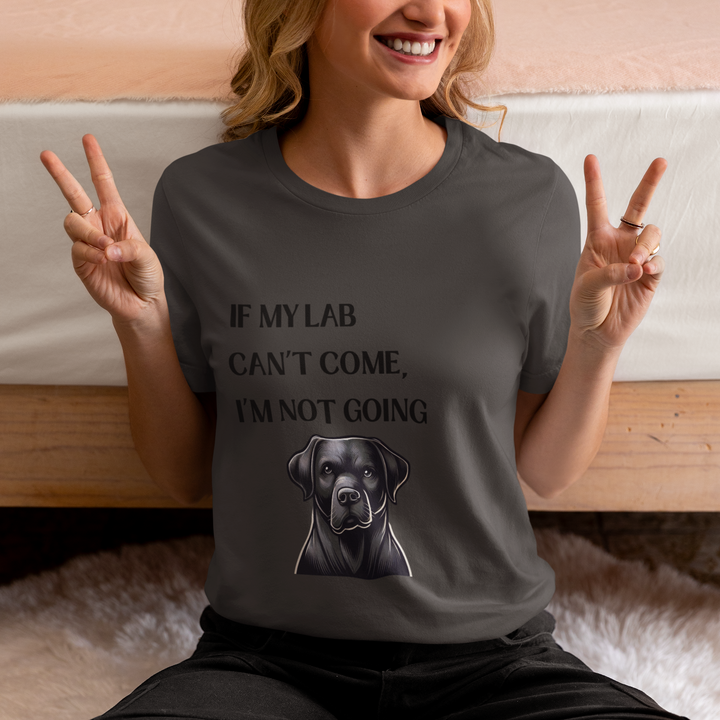 If My Lab Can't Come T-Shirt