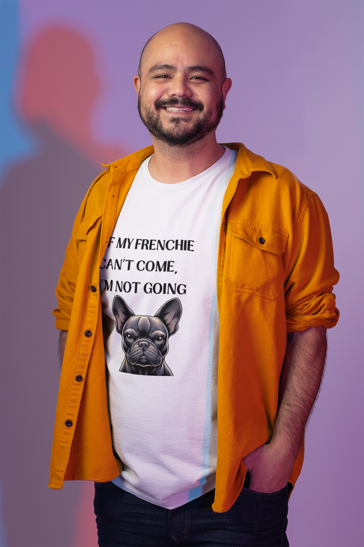 If My Frenchie Can't Come T-Shirt