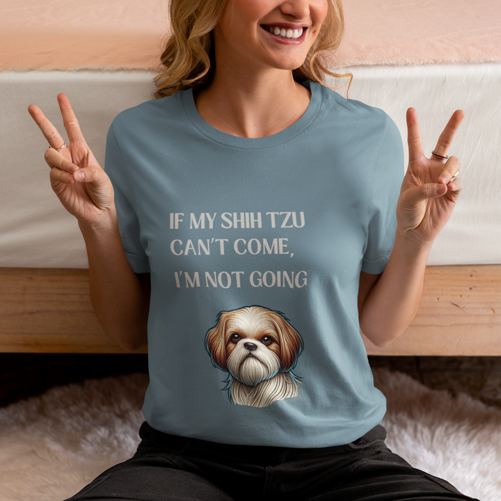If My Shih Tzu Can't Come T-Shirt