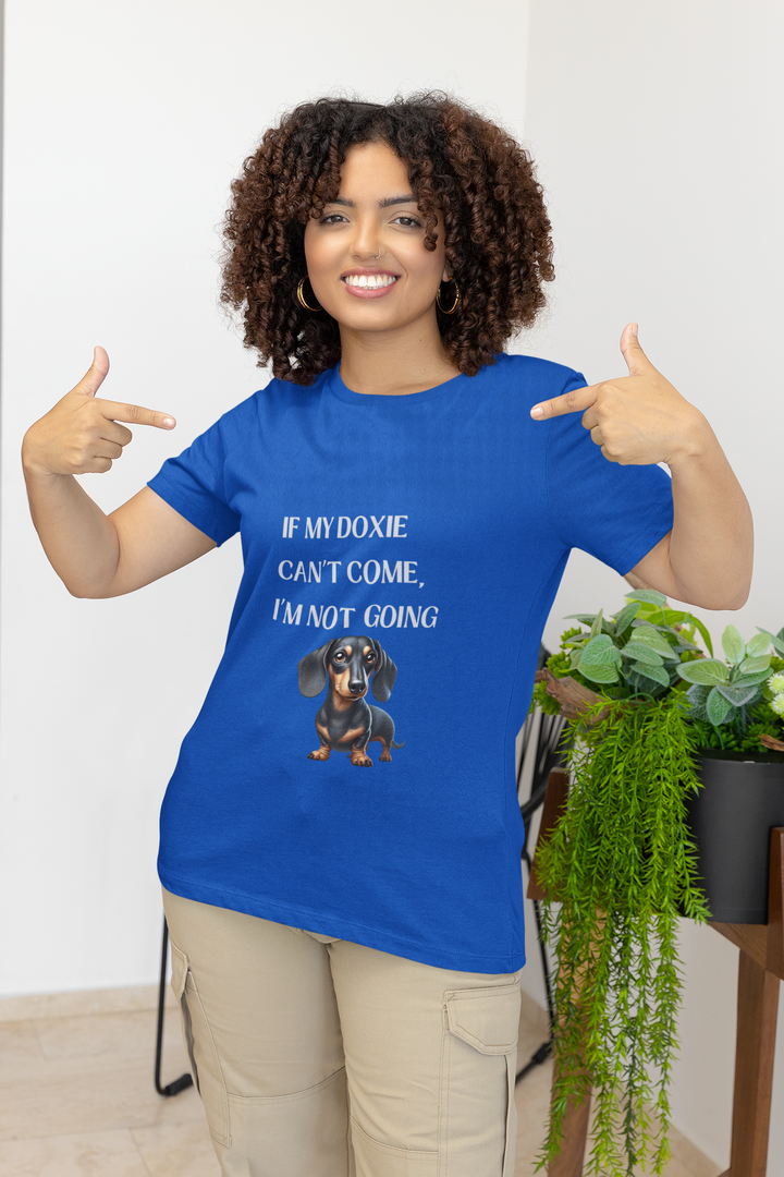 If My Doxie Can't Come T-Shirt