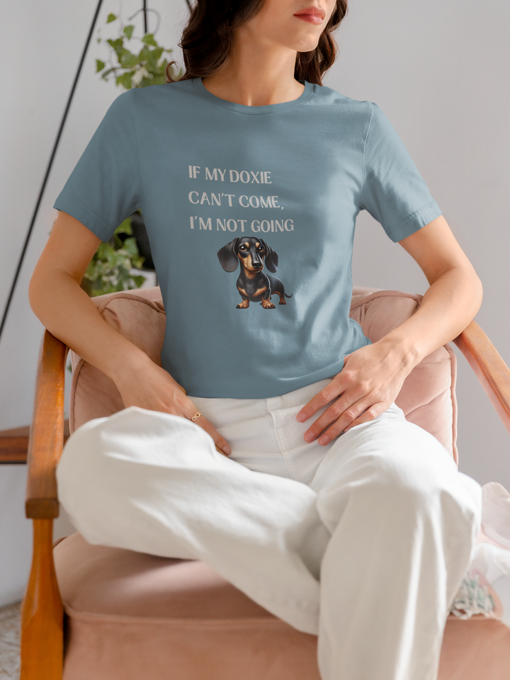 If My Doxie Can't Come T-Shirt