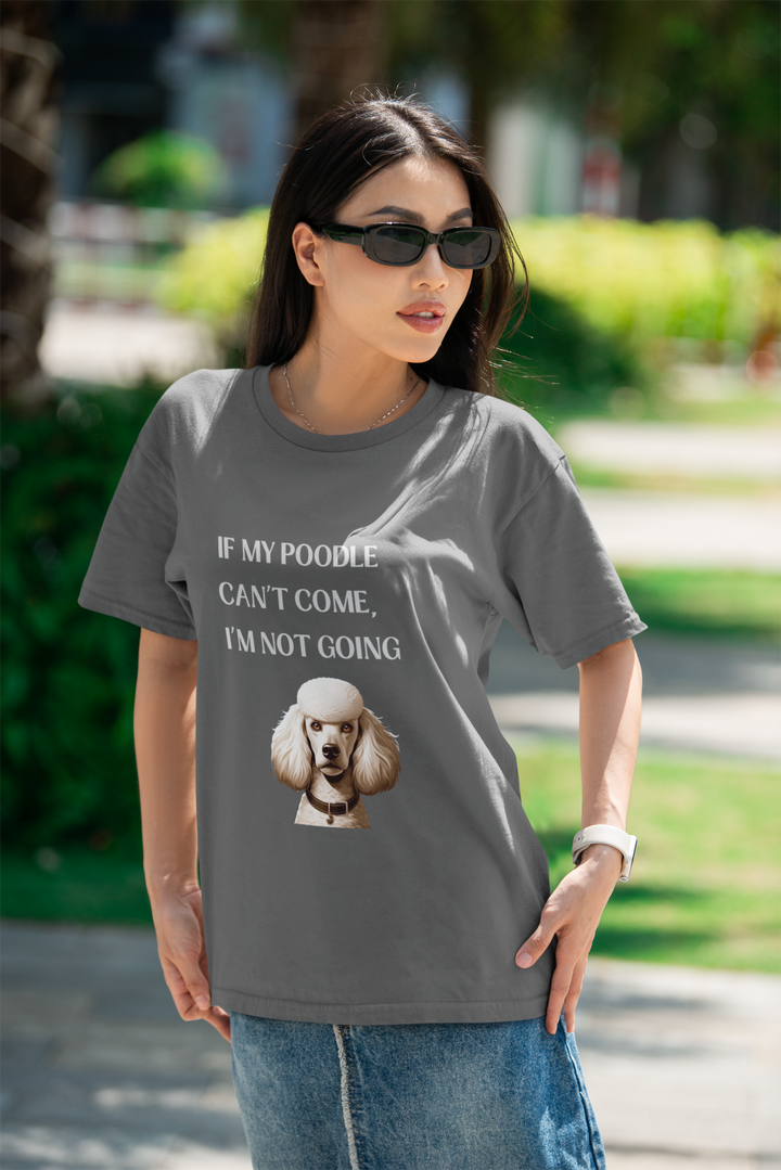 If My Poodle Can't Come T-Shirt