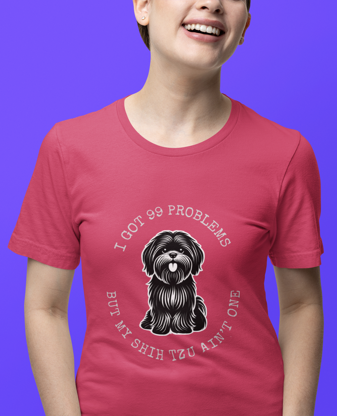 I Got 99 Problems But My Shih Tzu Ain't One T-Shirt