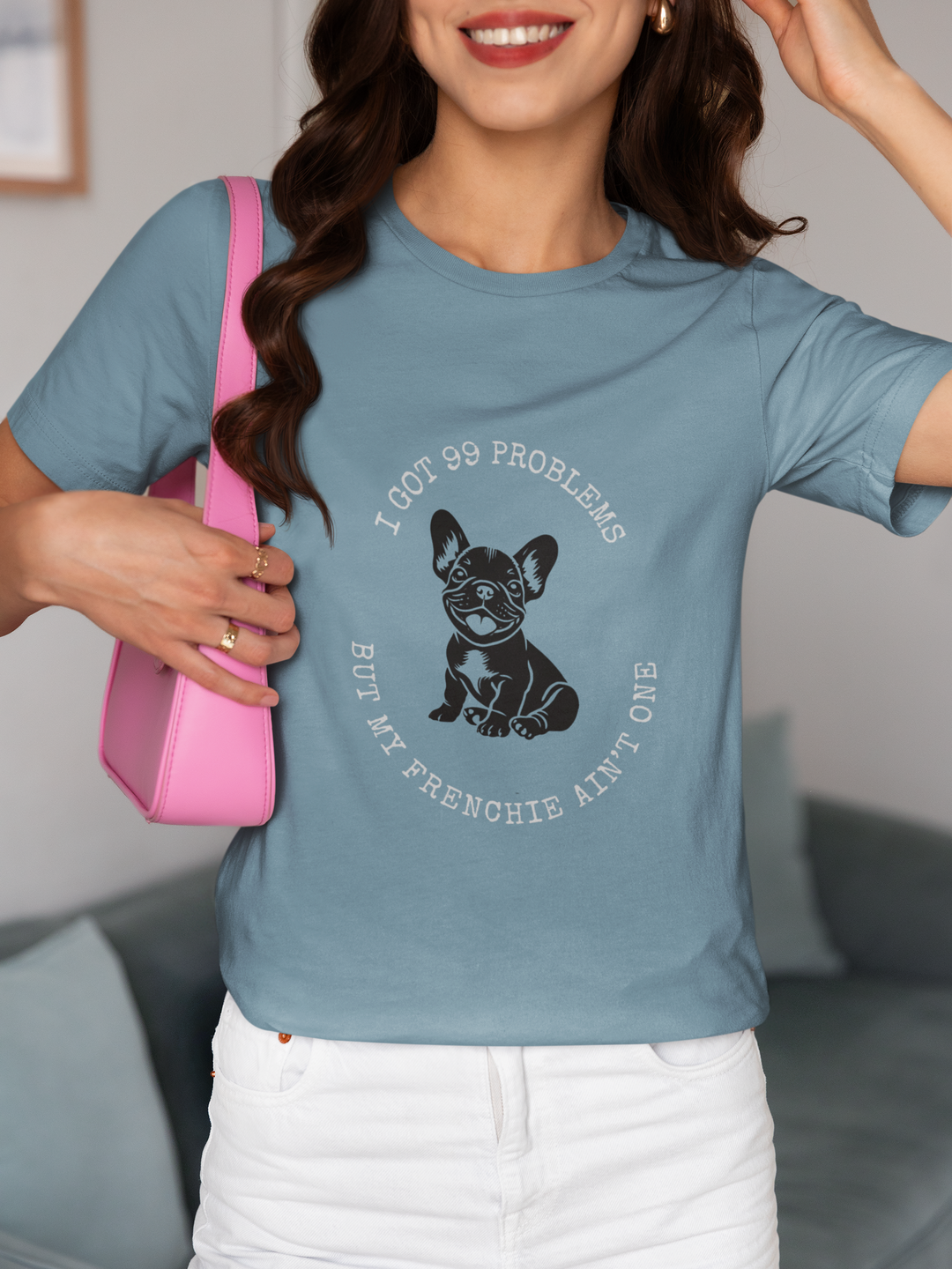 I Got 99 Problems But My Frenchie Ain't One T-Shirt