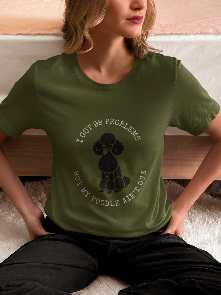 I Got 99 Problems But My Poodle Ain't One T-Shirt