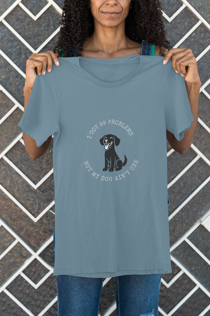 I Got 99 Problems But My Dog Ain't One T-Shirt