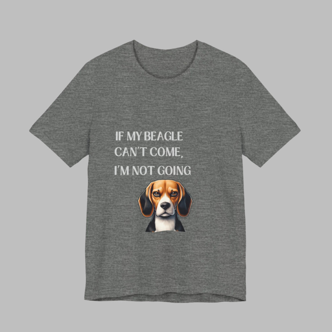 If My Beagle Can't Come T-Shirt