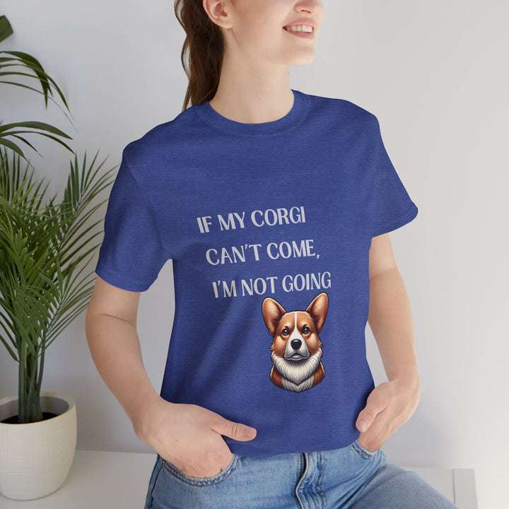 If My Corgi Can't Come T-Shirt