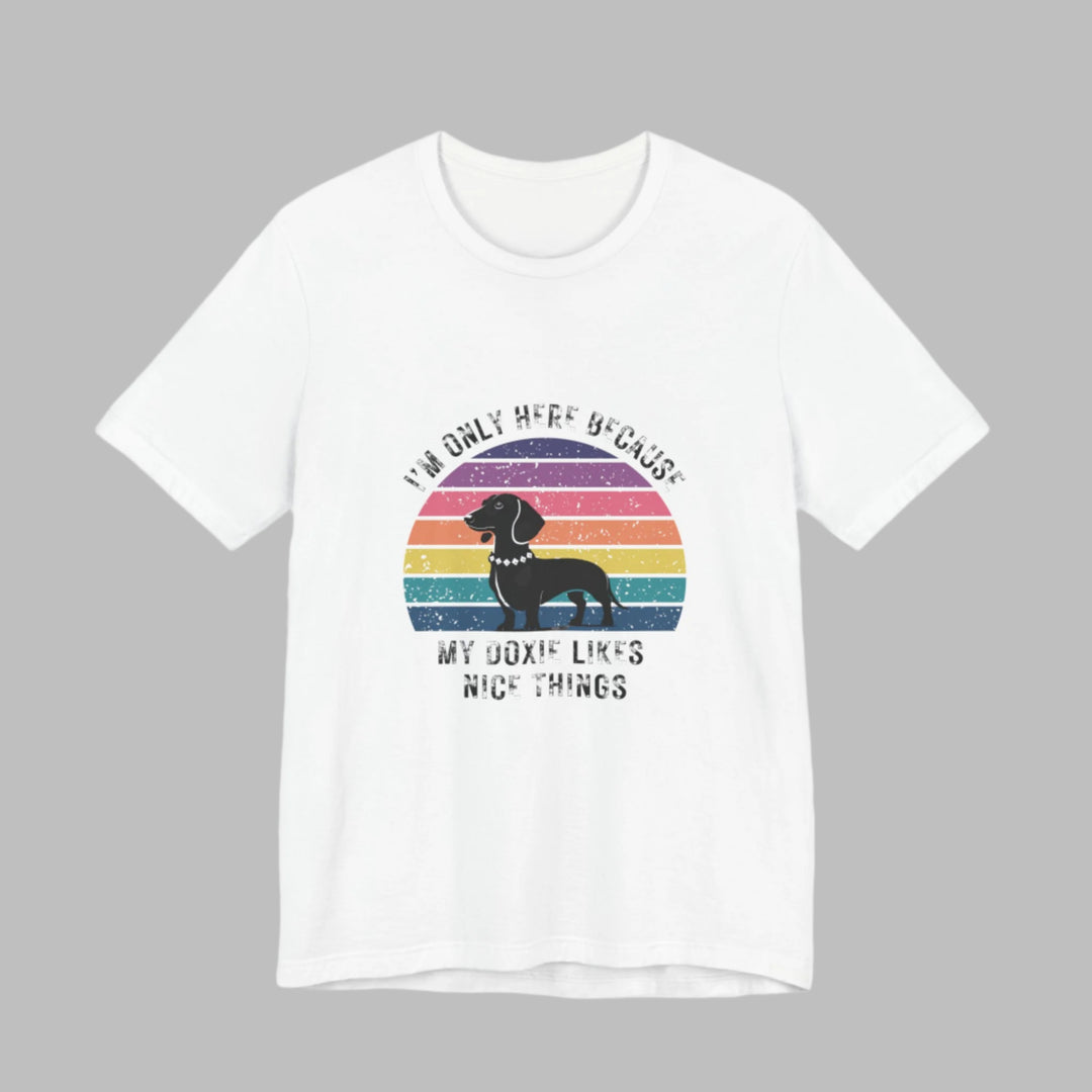I'm Only Here Because My Doxie (sun) T-Shirt