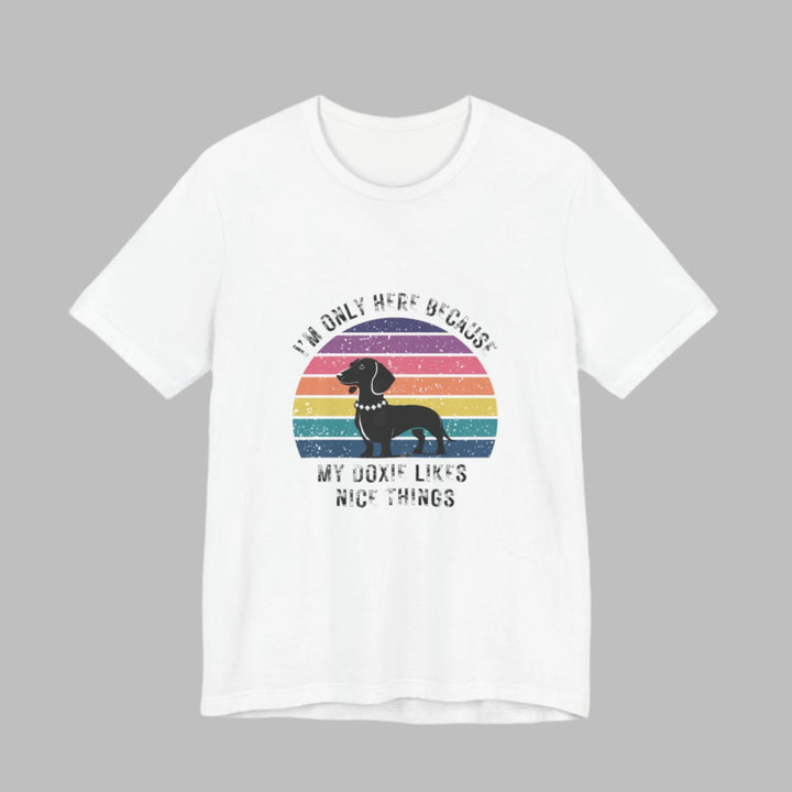 I'm Only Here Because My Doxie (sun) T-Shirt