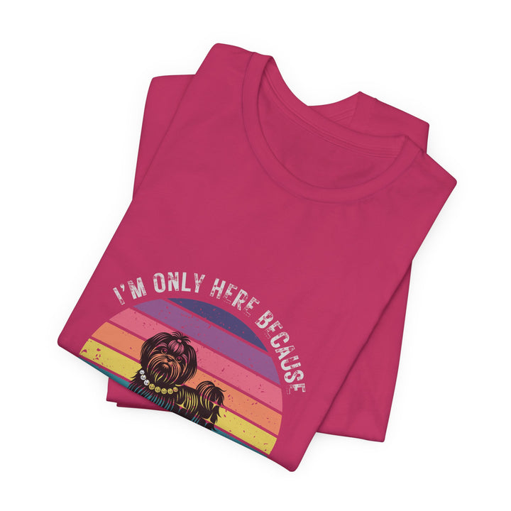 I'm Only Here Because My Shih Tzu (sun) T-Shirt