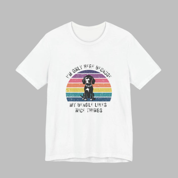I'm Only Here Because My Beagle (sun) T-Shirt