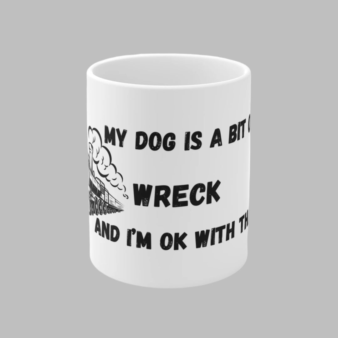 My Dog Is A Bit of A Train Wreck Mug