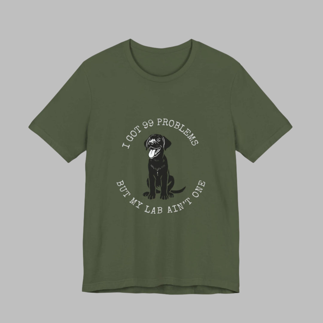 I Got 99 Problems But My Lab Ain't One T-Shirt