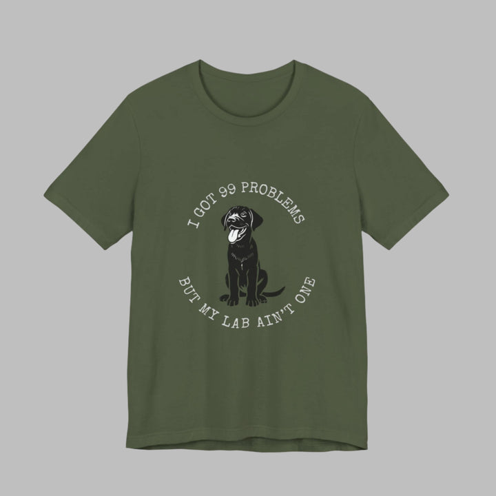 I Got 99 Problems But My Lab Ain't One T-Shirt