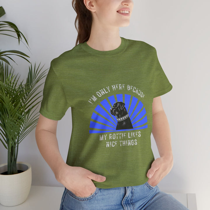 I’m Only Here Because My Rottie T-Shirt