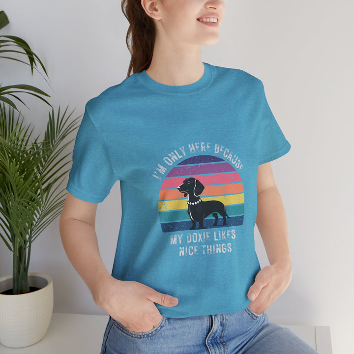 I'm Only Here Because My Doxie (sun) T-Shirt