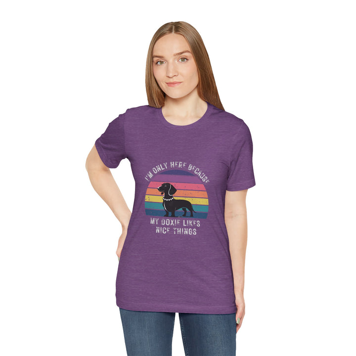 I'm Only Here Because My Doxie (sun) T-Shirt