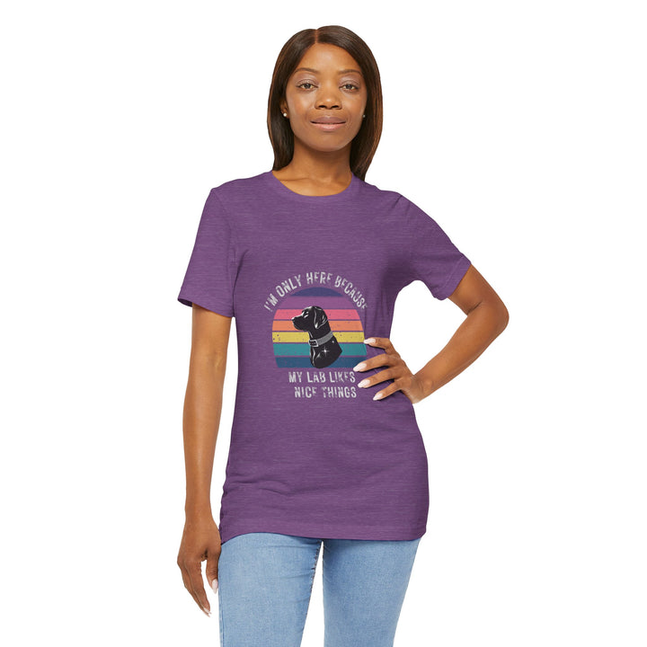 I'm Only Here Because My Lab (sun) T-Shirt