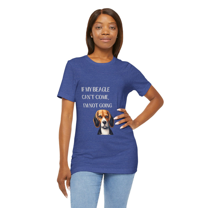 If My Beagle Can't Come T-Shirt