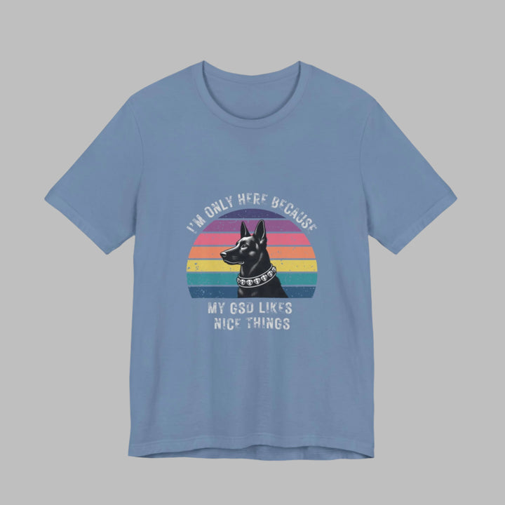 I'm Only Here Because My GSD (sun) T-Shirt