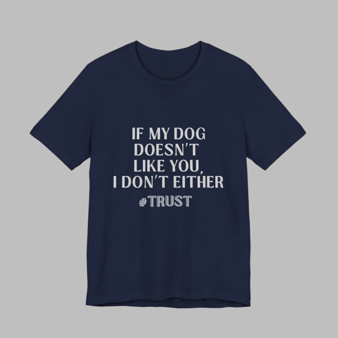 If My Dog Doesn't Like You T-Shirt