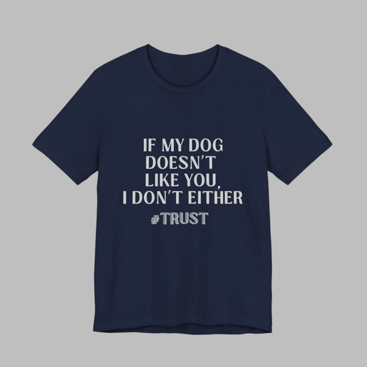If My Dog Doesn't Like You T-Shirt
